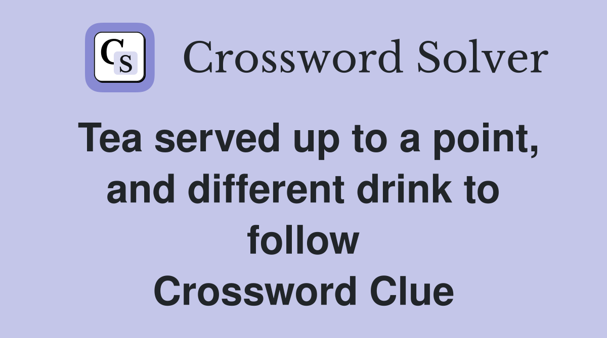 Tea served up to a point, and different drink to follow Crossword Clue