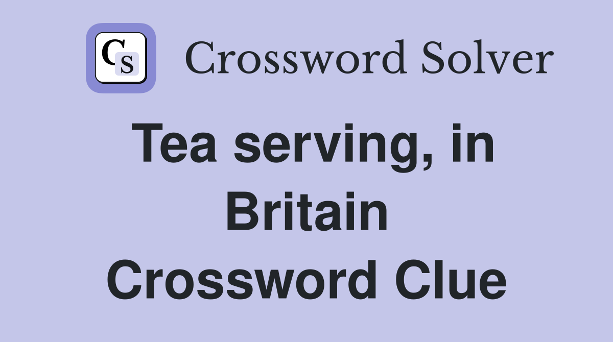 Tea serving, in Britain Crossword Clue