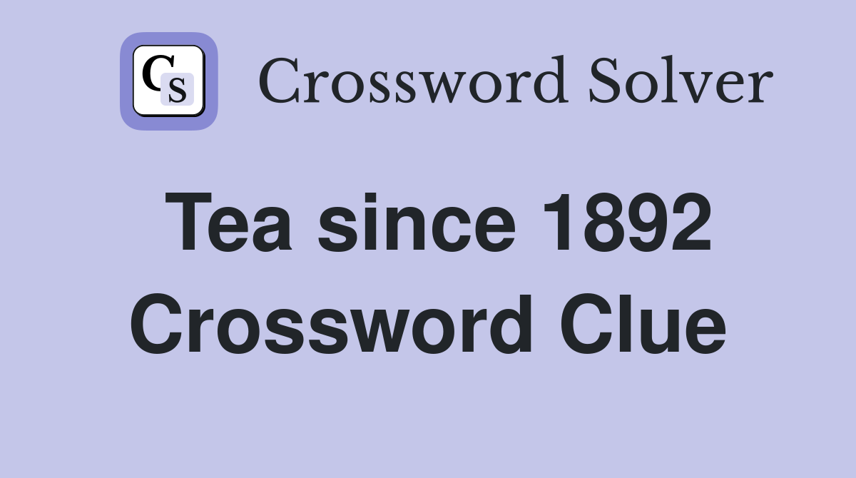 Tea since 1892 Crossword Clue