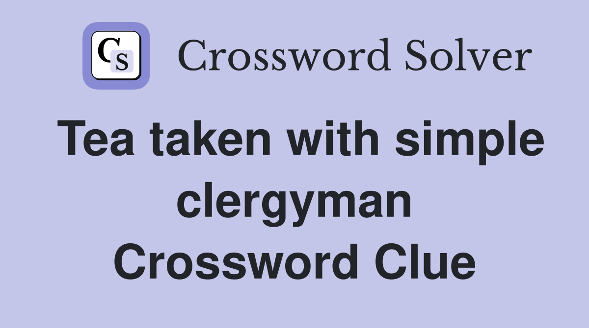 Tea taken with simple clergyman Crossword Clue