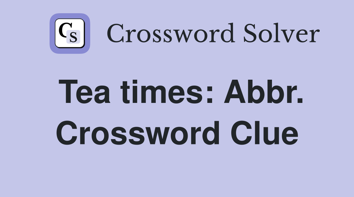 Tea times: Abbr. Crossword Clue