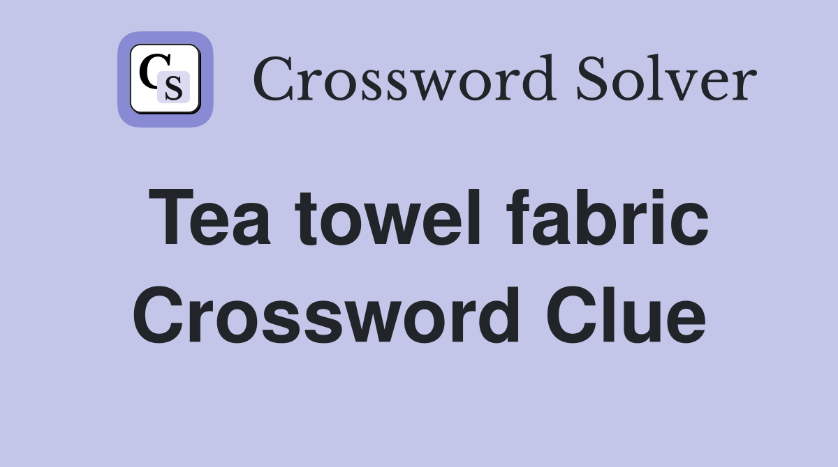 Tea towel fabric Crossword Clue