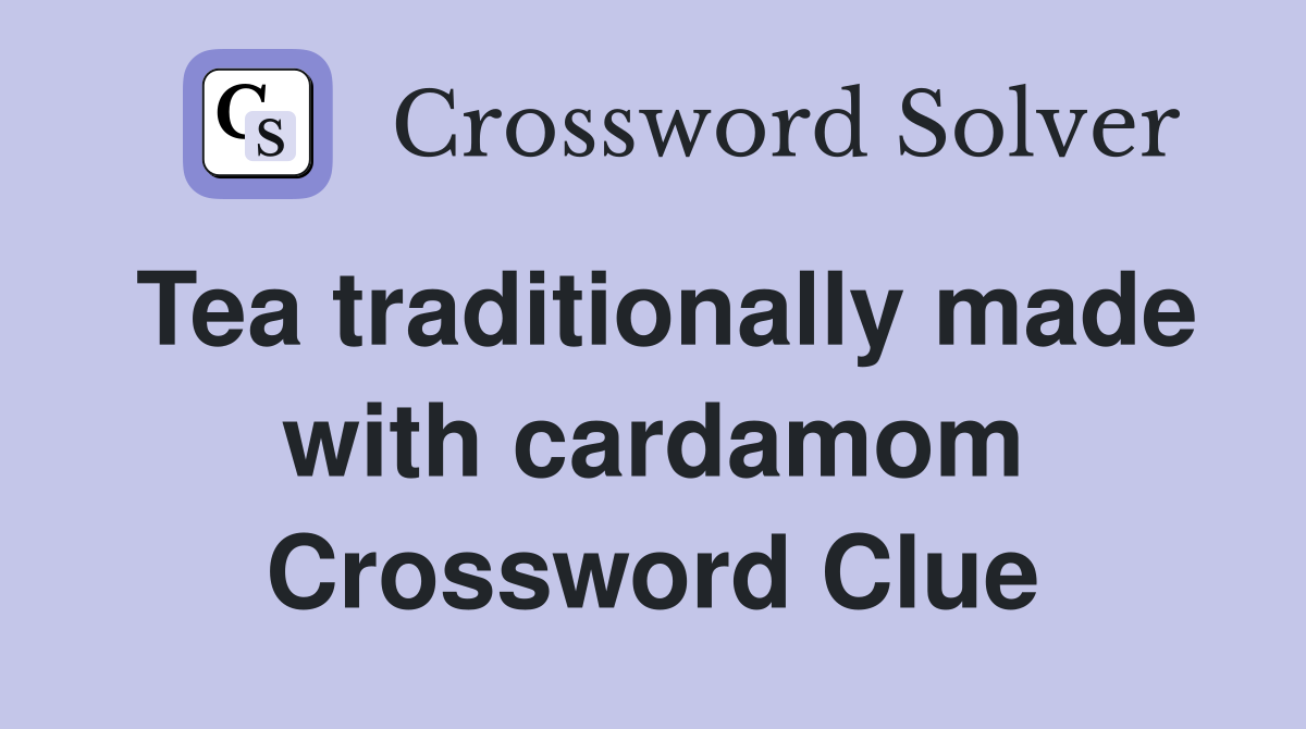 Tea traditionally made with cardamom Crossword Clue