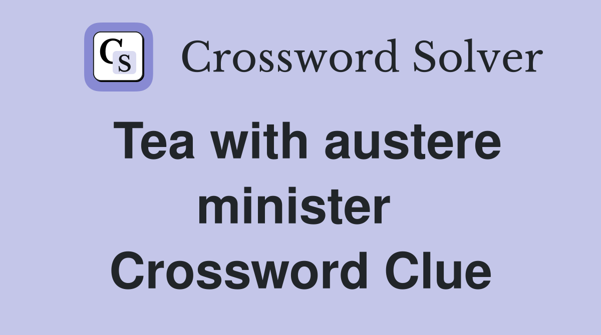 Tea with austere minister  Crossword Clue
