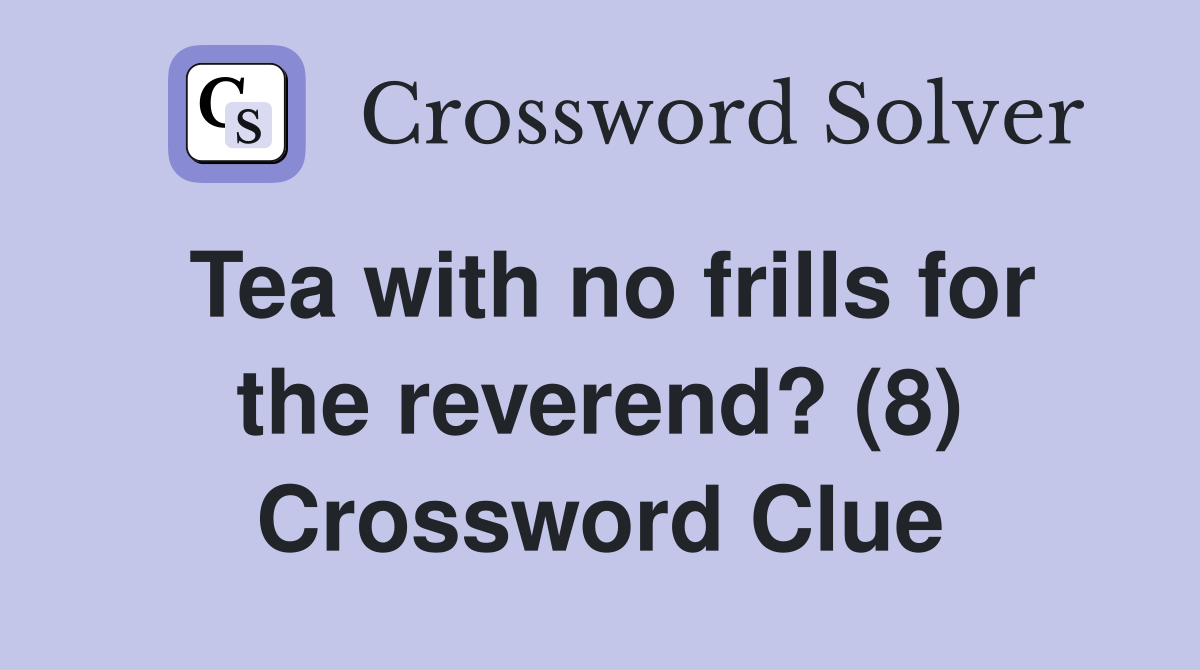 Tea with no frills for the reverend? (8) Crossword Clue