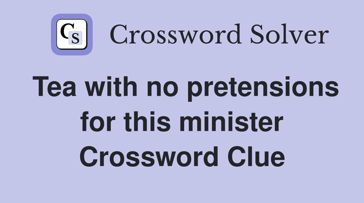 Tea with no pretensions for this minister Crossword Clue