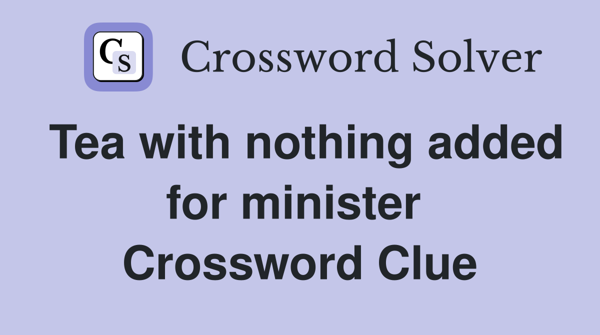 Tea with nothing added for minister  Crossword Clue