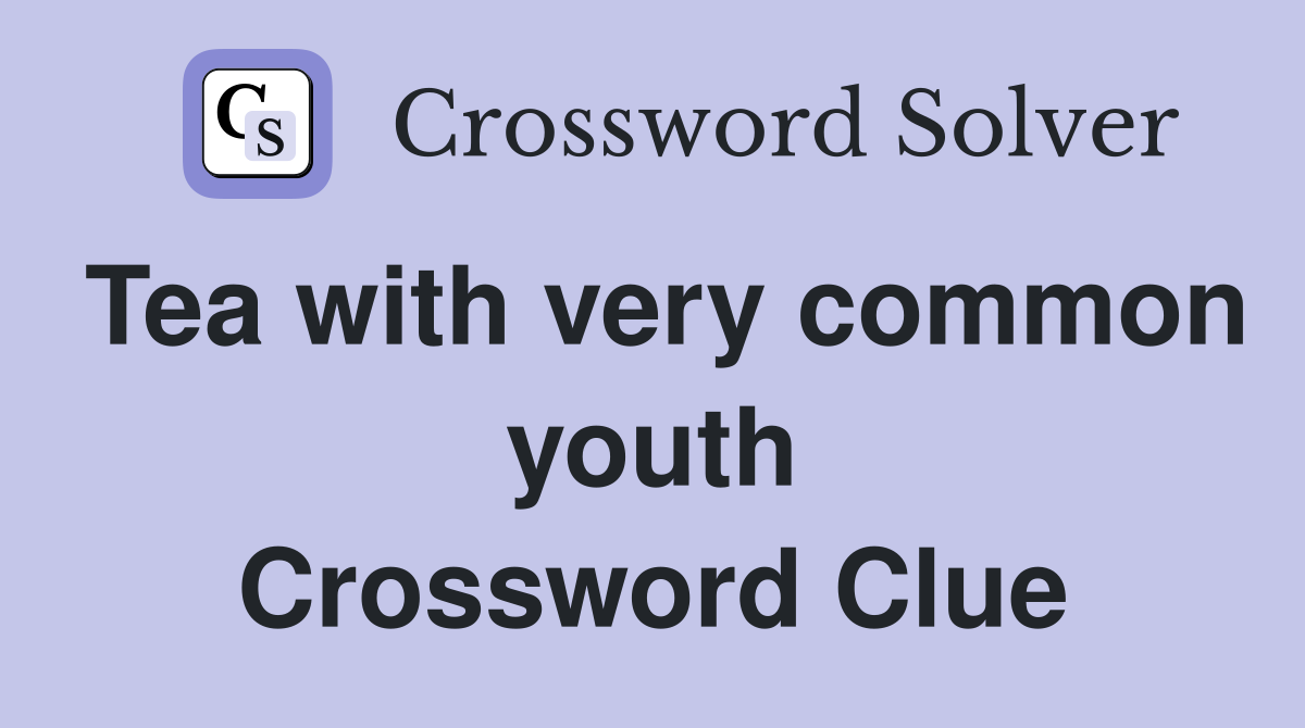 Tea with very common youth Crossword Clue