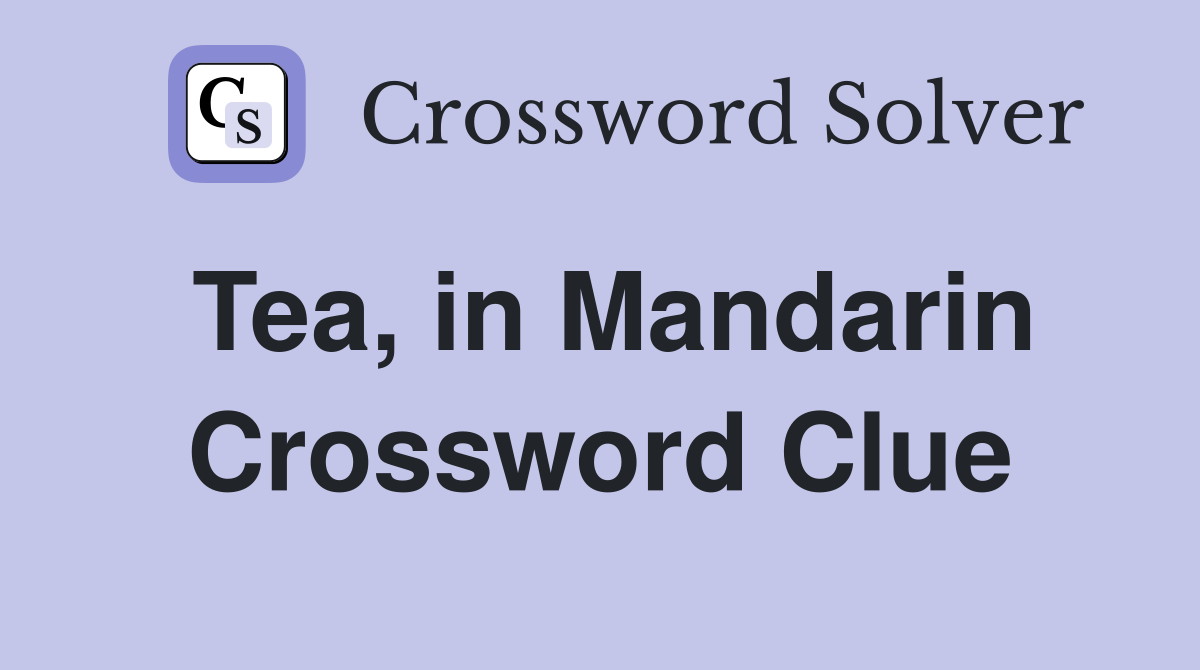 Tea, in Mandarin Crossword Clue