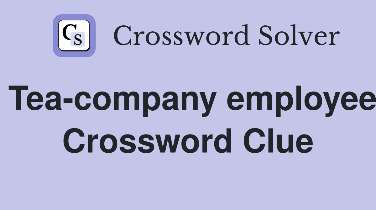 Tea-company employee Crossword Clue