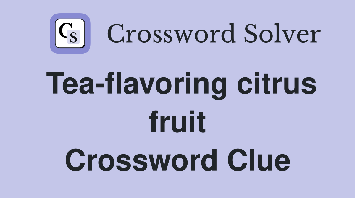Tea-flavoring citrus fruit Crossword Clue