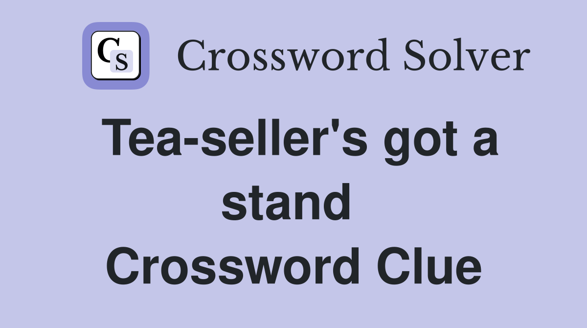 Tea-seller's got a stand  Crossword Clue