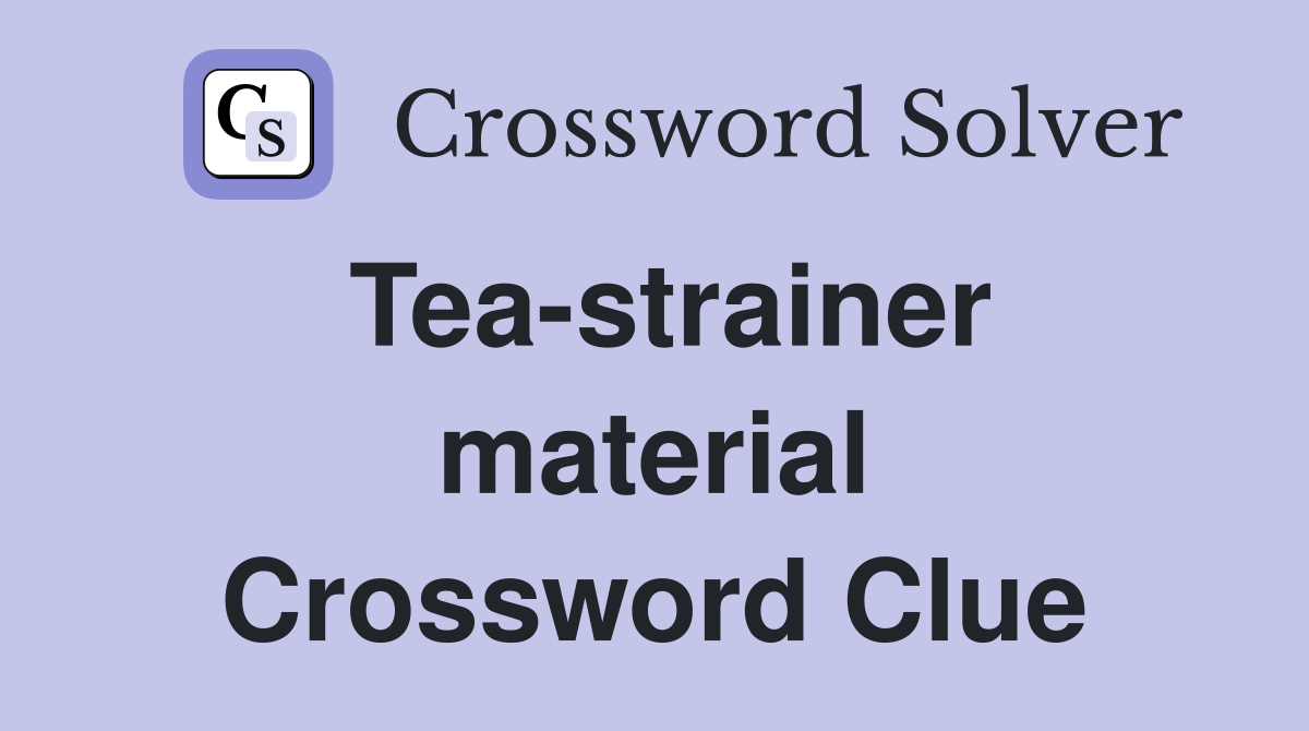 Tea-strainer material Crossword Clue
