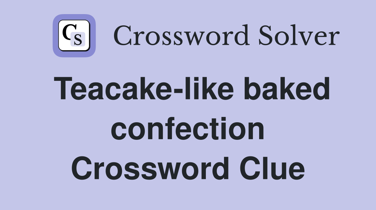 Teacake-like baked confection Crossword Clue