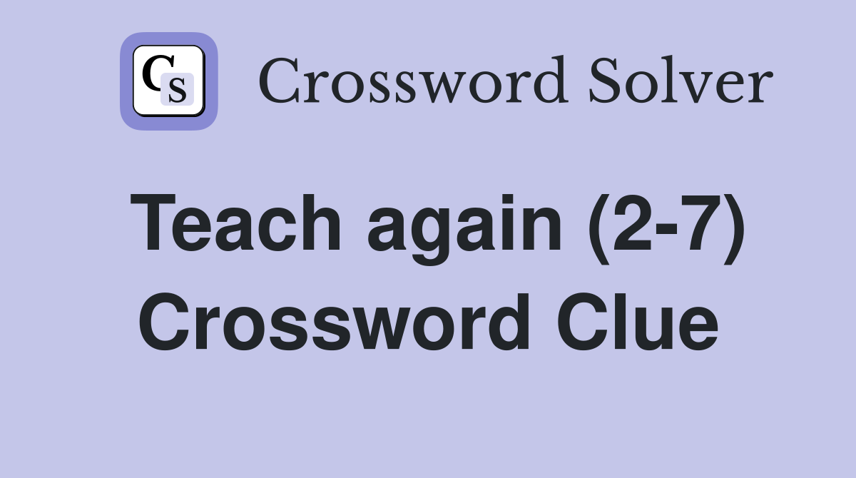 Teach again (2-7) Crossword Clue