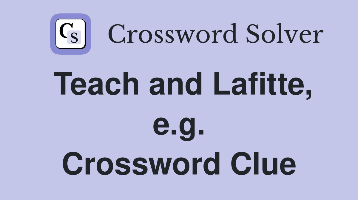 Teach and Lafitte, e.g. Crossword Clue