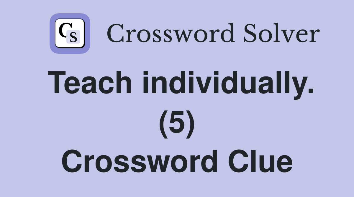Teach individually. (5) Crossword Clue