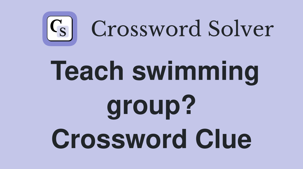 Teach swimming group? Crossword Clue