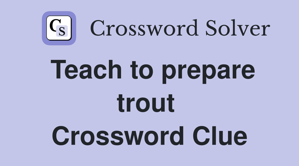 Teach to prepare trout  Crossword Clue