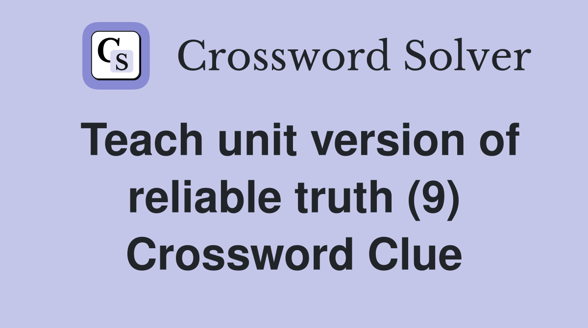Teach unit version of reliable truth (9) Crossword Clue