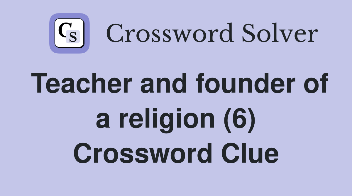 Teacher and founder of a religion (6) Crossword Clue
