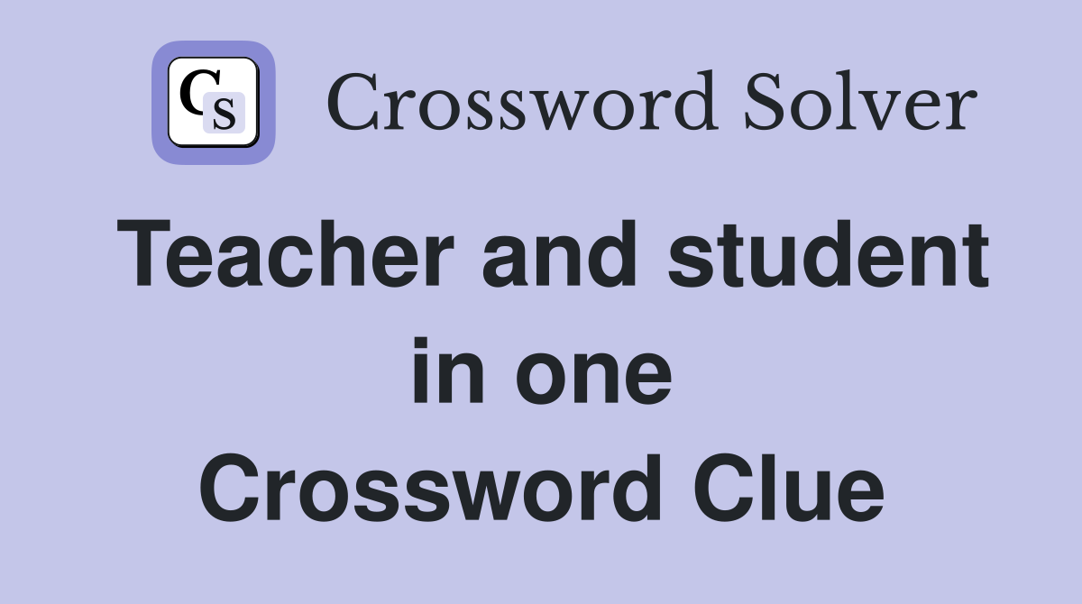 Teacher and student in one Crossword Clue