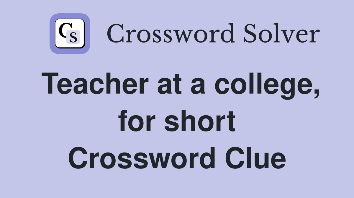 Teacher at a college, for short Crossword Clue
