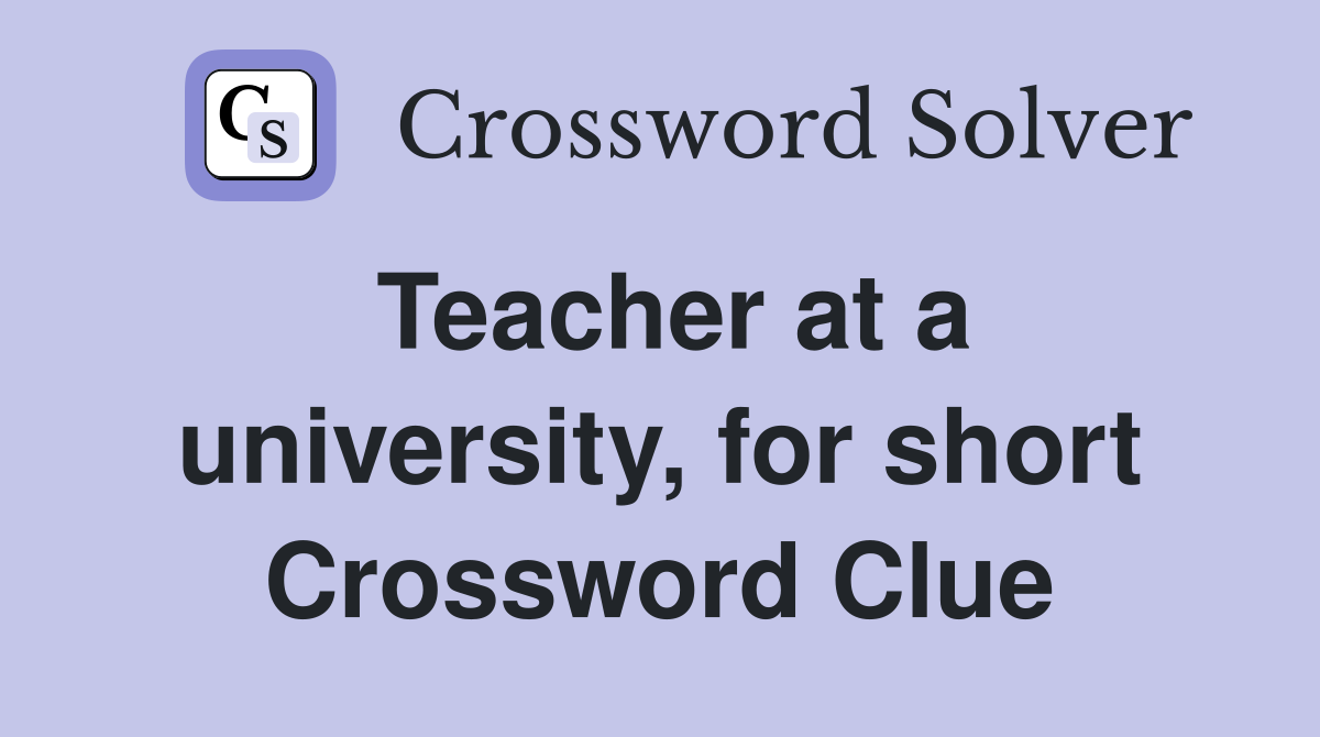 Teacher at a university, for short Crossword Clue