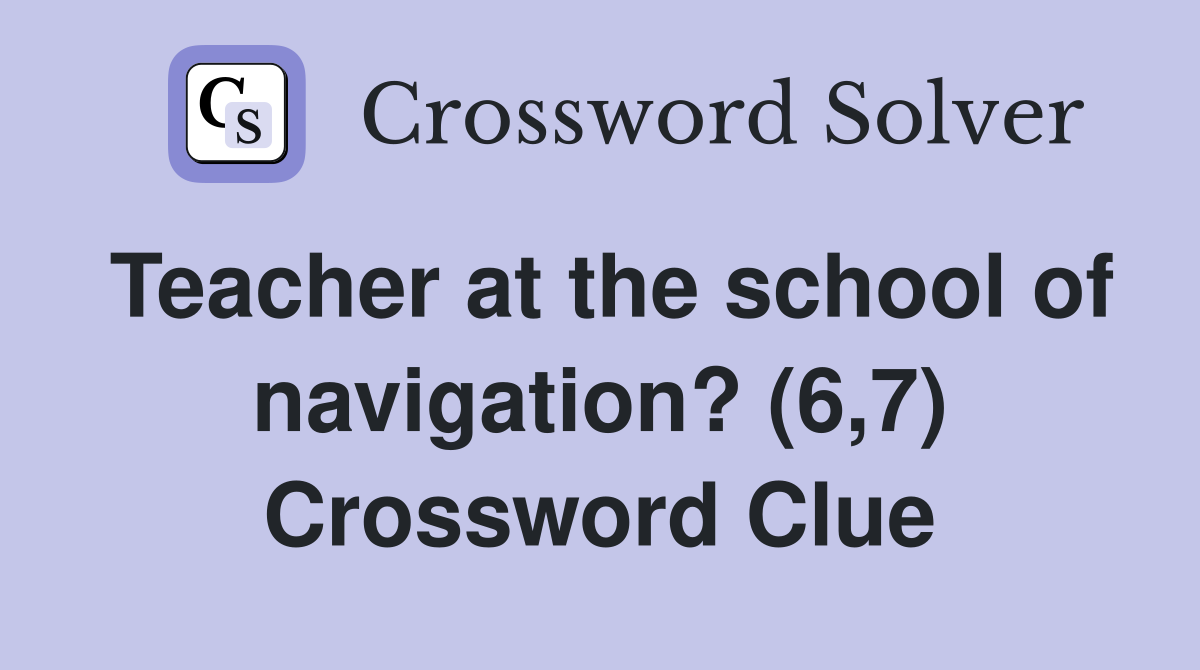 Teacher at the school of navigation? (6,7) Crossword Clue