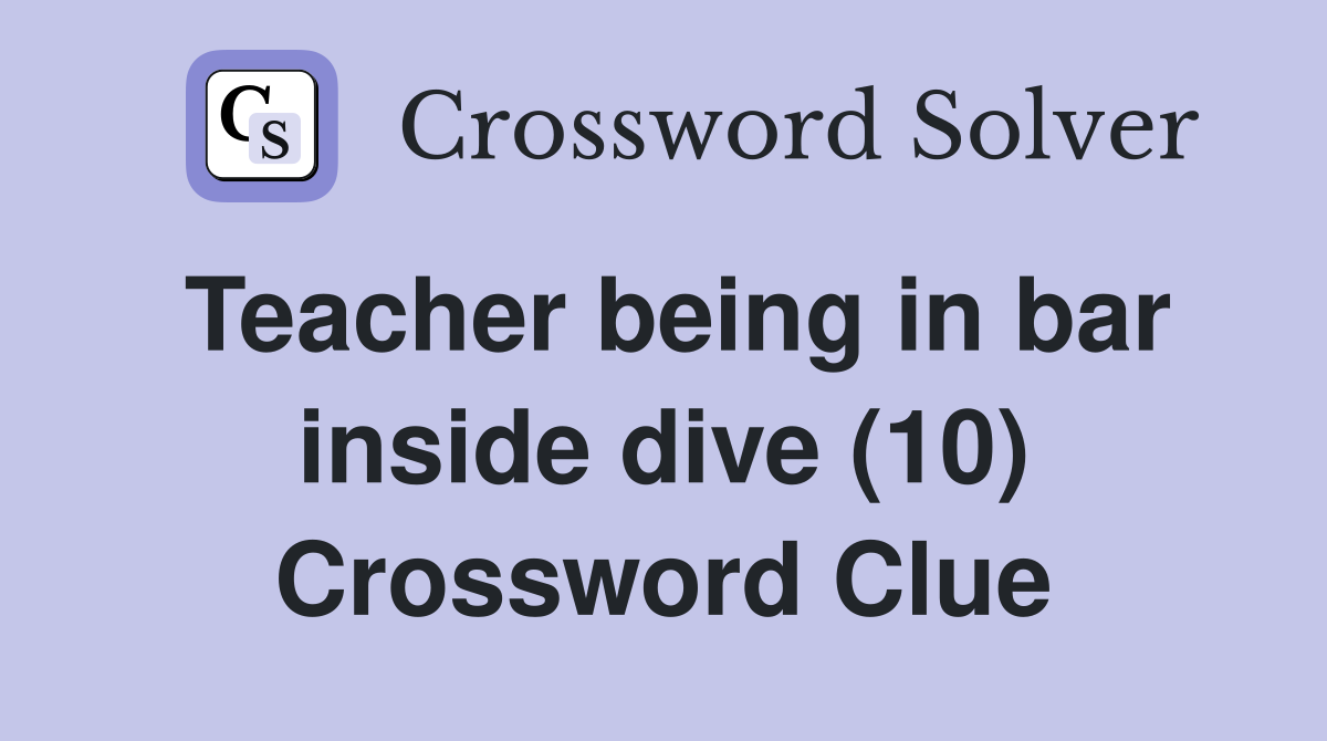 Teacher being in bar inside dive (10) Crossword Clue