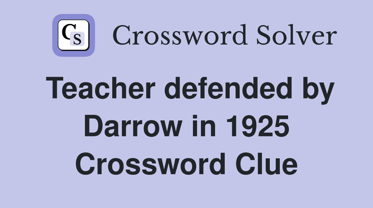 Teacher defended by Darrow in 1925 Crossword Clue Answers Crossword