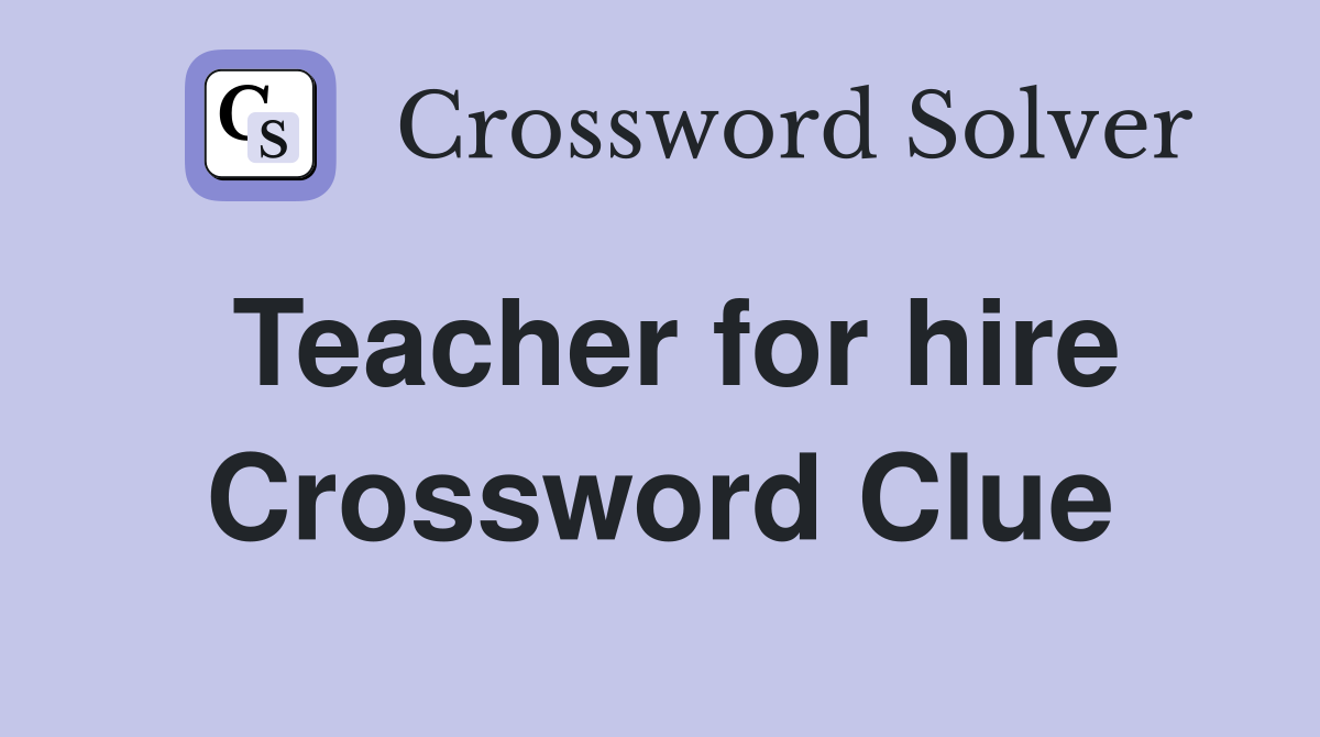 Teacher for hire Crossword Clue