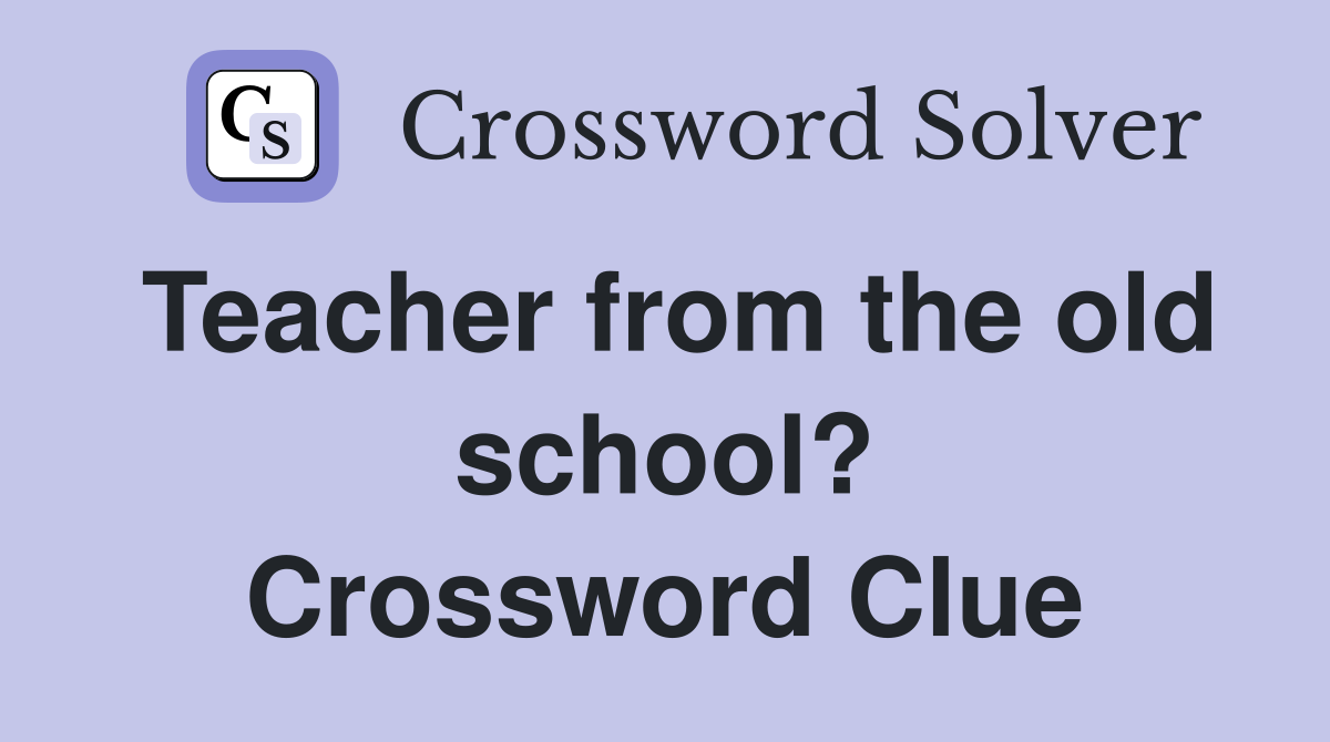 Teacher from the old school? Crossword Clue