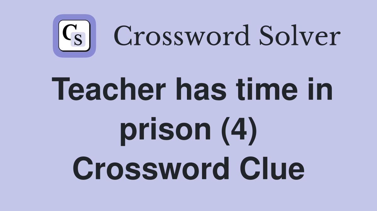 Teacher has time in prison (4) Crossword Clue