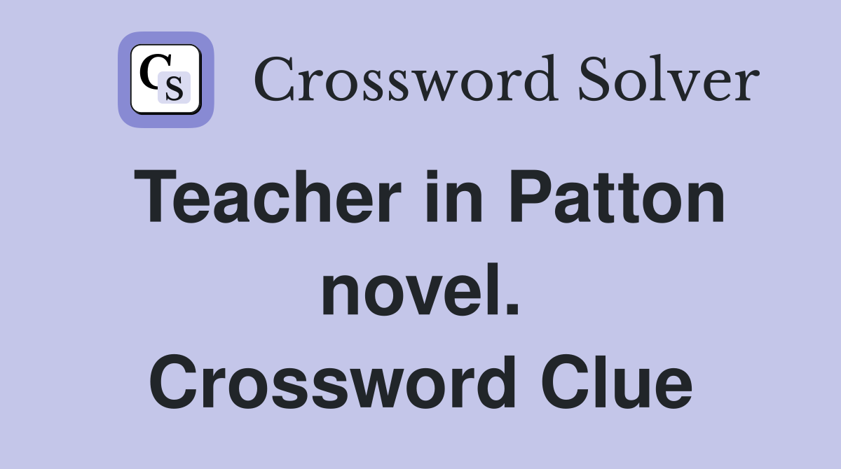 Teacher in Patton novel. Crossword Clue
