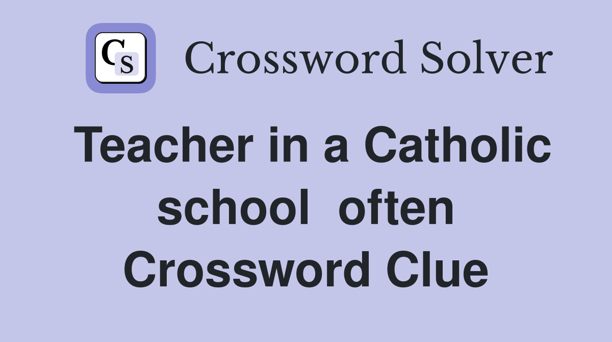 Teacher in a Catholic school  often Crossword Clue