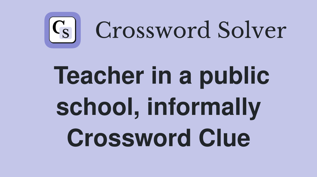 Teacher in a public school, informally Crossword Clue