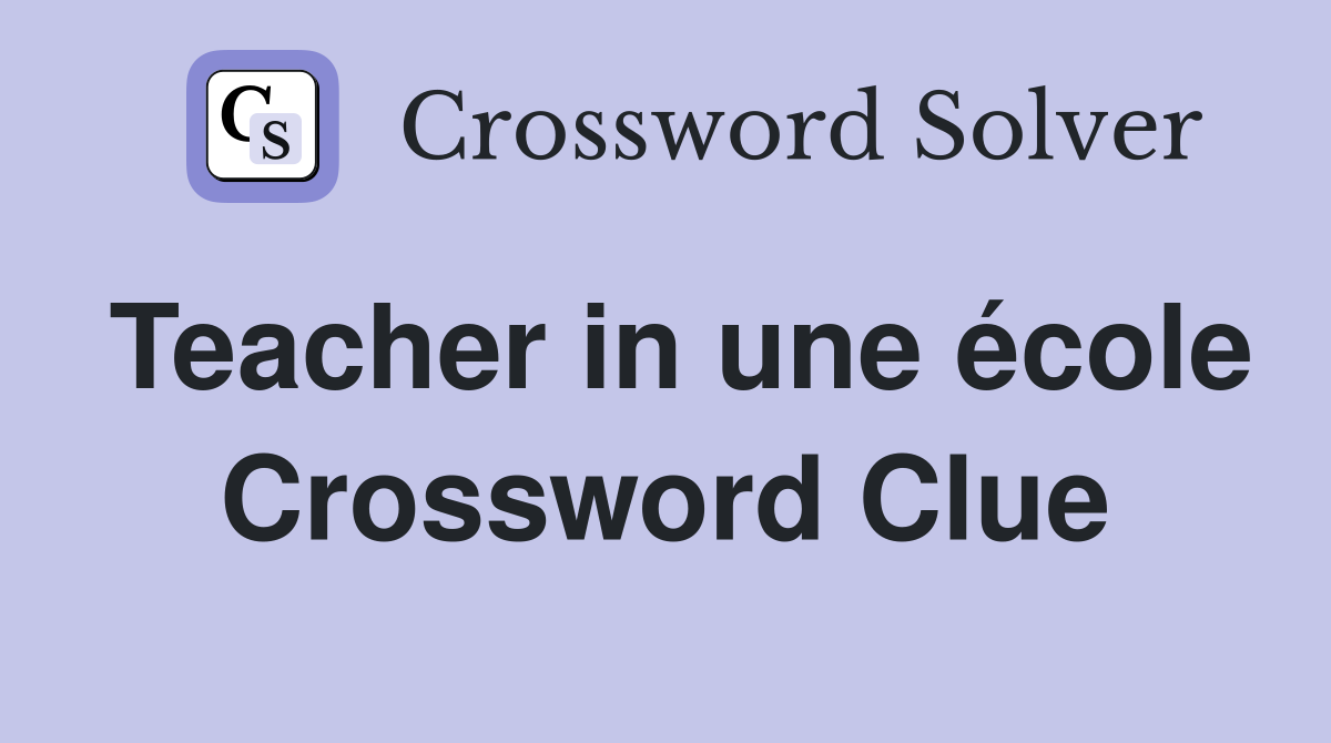 Teacher in une école Crossword Clue