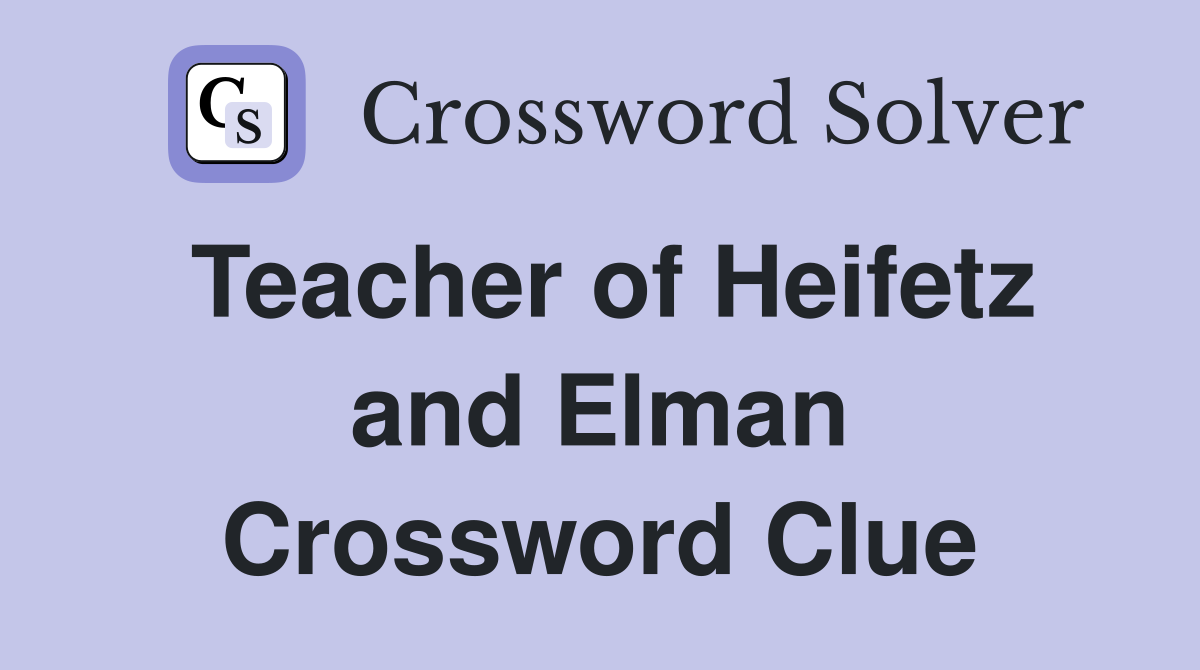 Teacher of Heifetz and Elman Crossword Clue