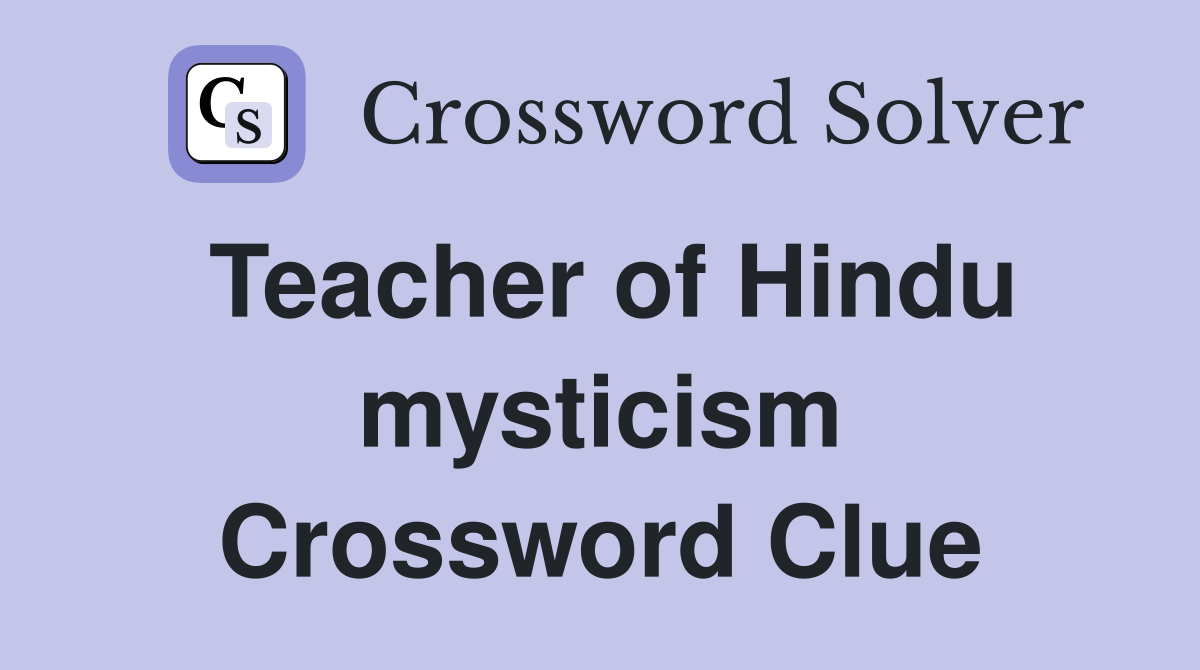 Teacher of Hindu mysticism Crossword Clue