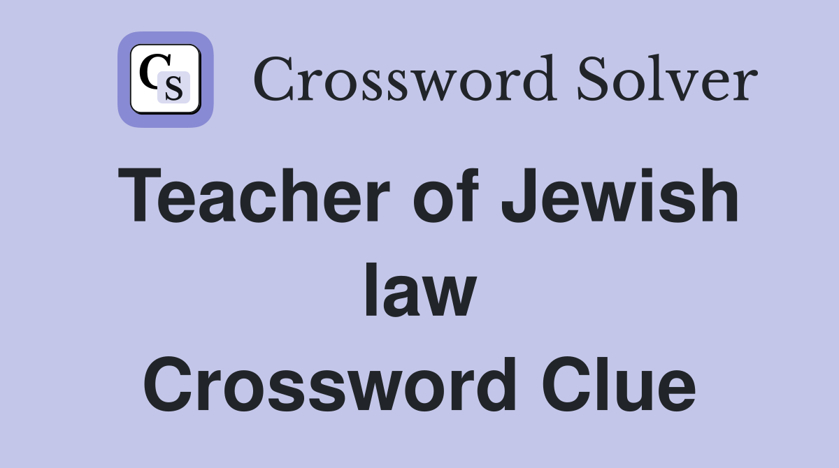 Teacher of Jewish law Crossword Clue