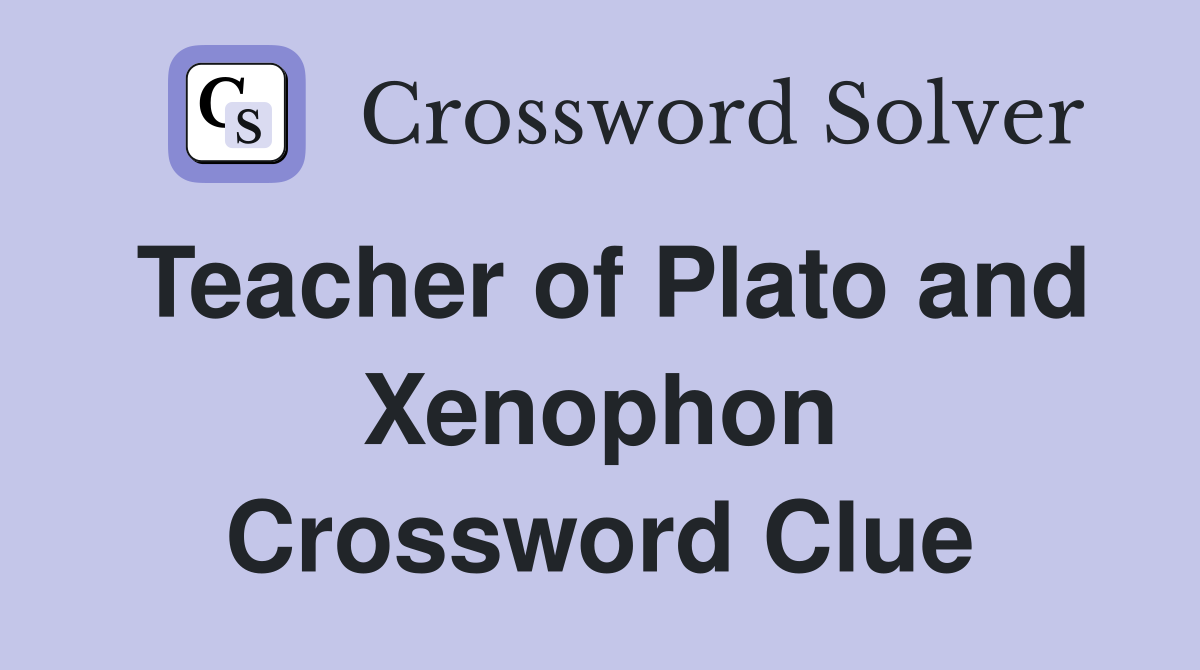 Teacher of Plato and Xenophon Crossword Clue