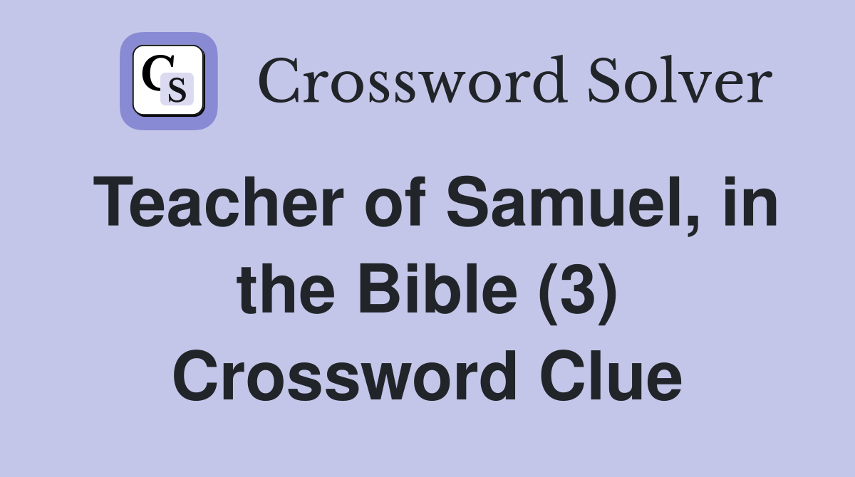 Teacher of Samuel, in the Bible (3) Crossword Clue