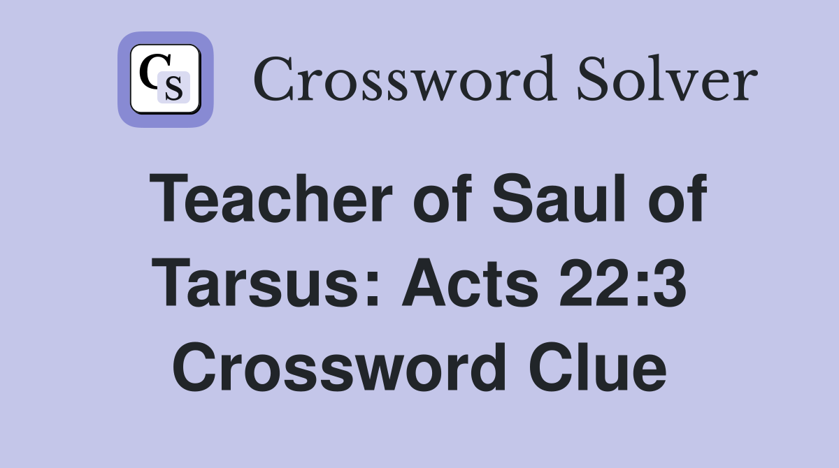 Teacher of Saul of Tarsus: Acts 22:3 Crossword Clue