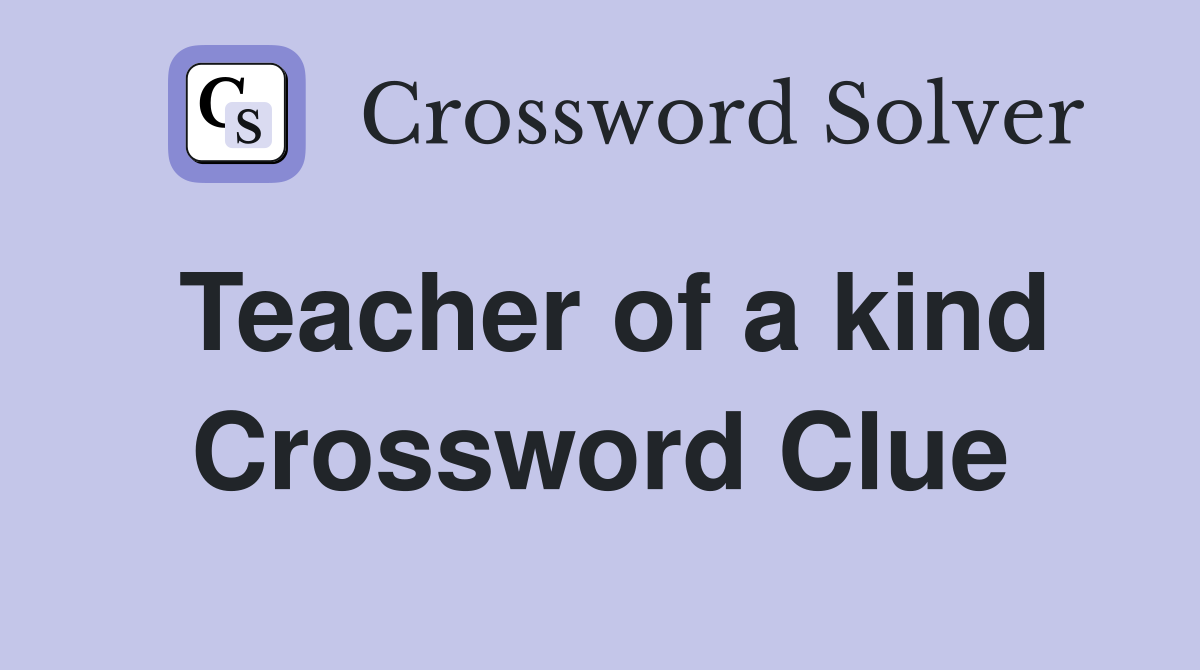 Teacher of a kind Crossword Clue