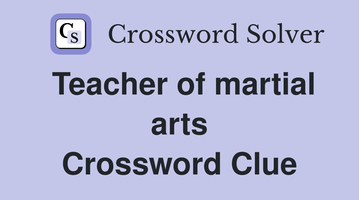 Teacher of martial arts Crossword Clue