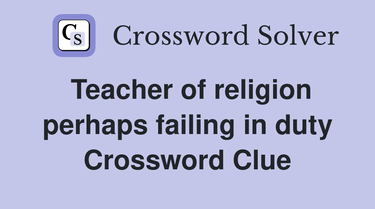 Teacher of religion perhaps failing in duty Crossword Clue