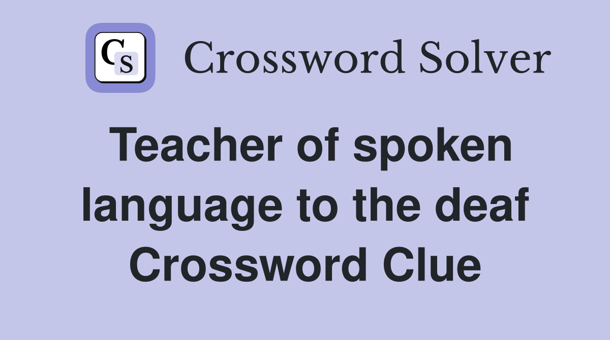 Teacher of spoken language to the deaf Crossword Clue