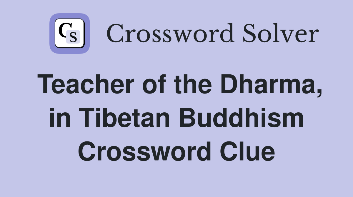 Teacher of the Dharma, in Tibetan Buddhism Crossword Clue