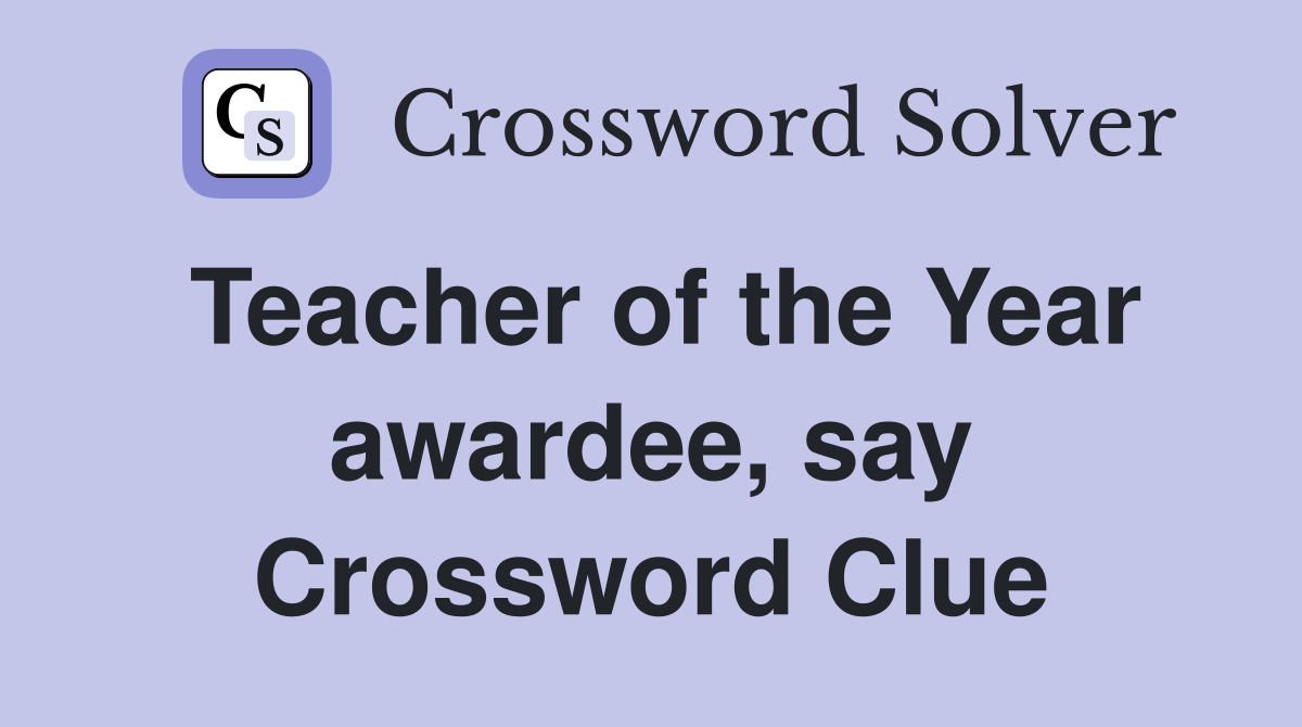 Teacher of the Year awardee, say Crossword Clue